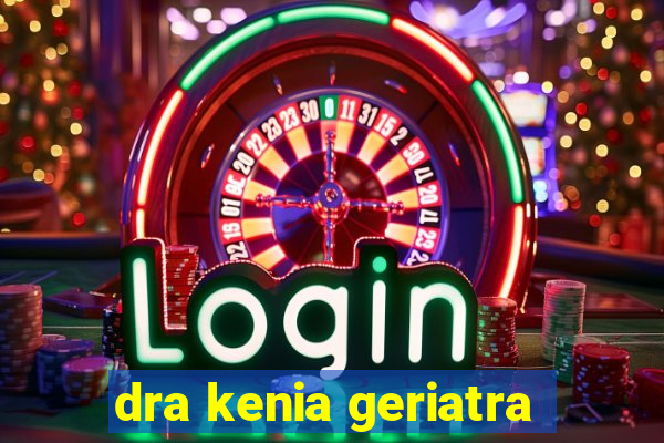 dra kenia geriatra