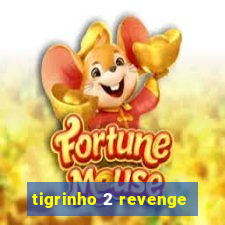 tigrinho 2 revenge