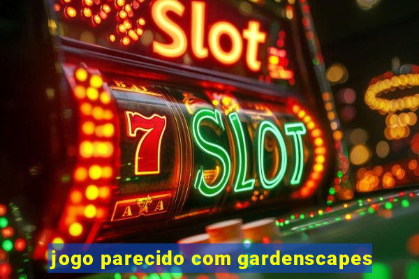 jogo parecido com gardenscapes