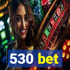 530 bet