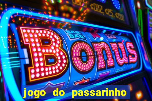 jogo do passarinho que da dinheiro