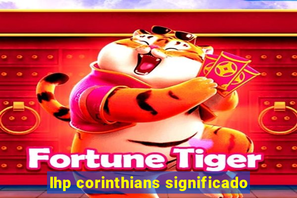 lhp corinthians significado