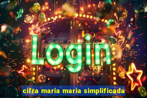 cifra maria maria simplificada