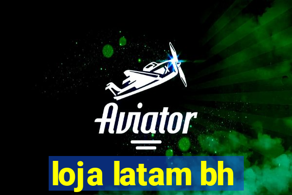 loja latam bh