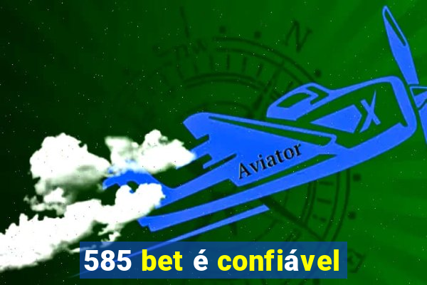585 bet é confiável