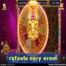 rafaela nery erom