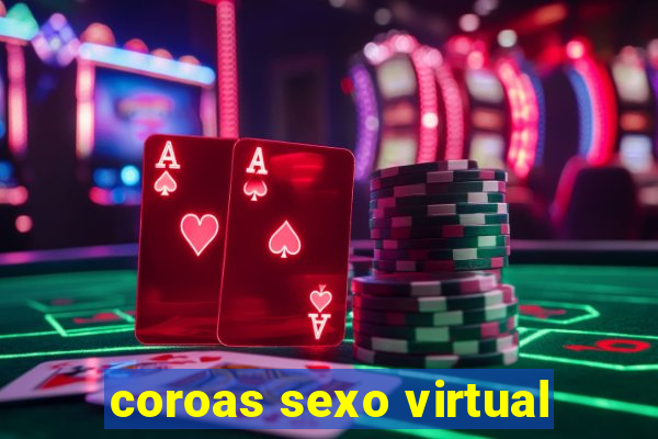 coroas sexo virtual
