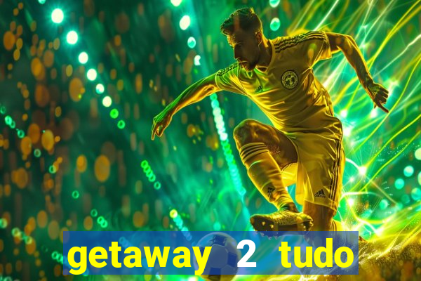 getaway 2 tudo desbloqueado 2.3 9