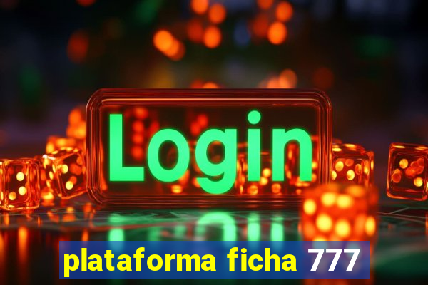 plataforma ficha 777