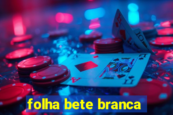 folha bete branca
