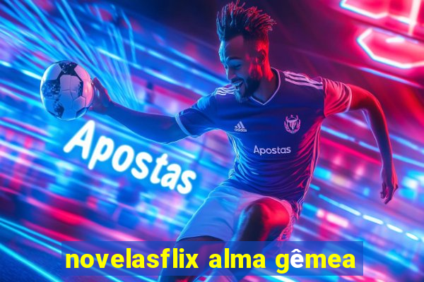 novelasflix alma gêmea