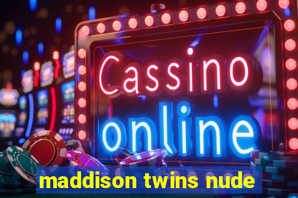 maddison twins nude