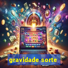 gravidade sorte