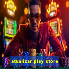 atualizar play store
