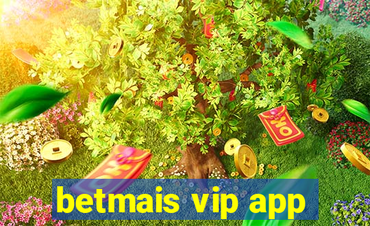 betmais vip app