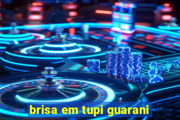 brisa em tupi guarani