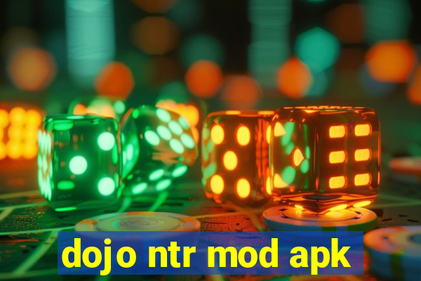 dojo ntr mod apk