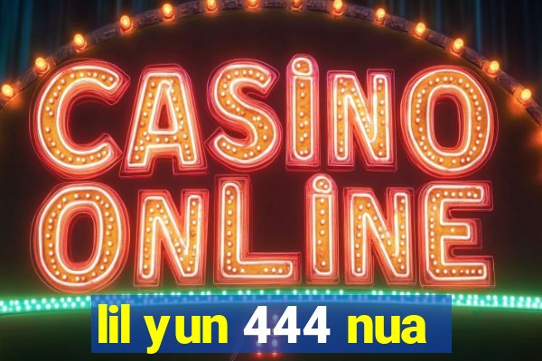 lil yun 444 nua