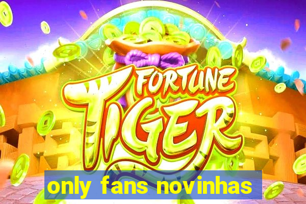 only fans novinhas
