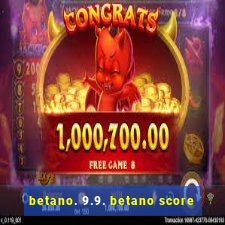 betano. 9.9. betano score