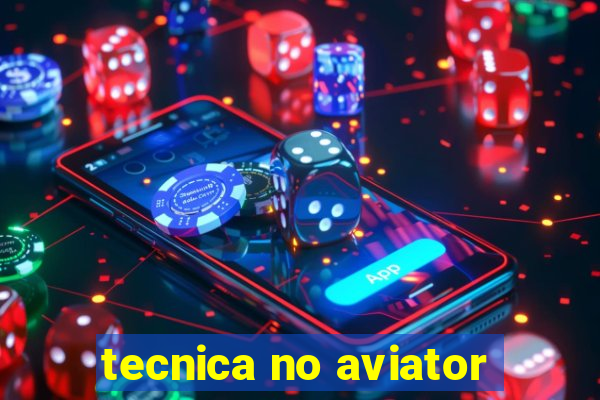 tecnica no aviator