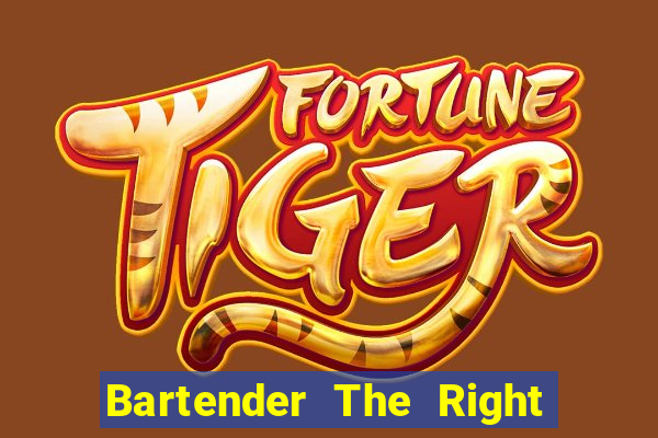 Bartender The Right Mix best drink