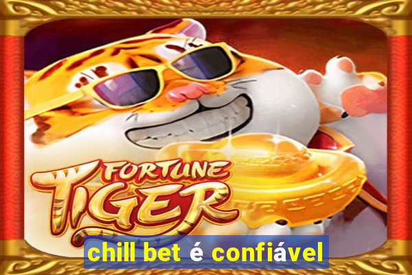 chill bet é confiável