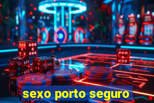sexo porto seguro