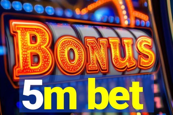 5m bet