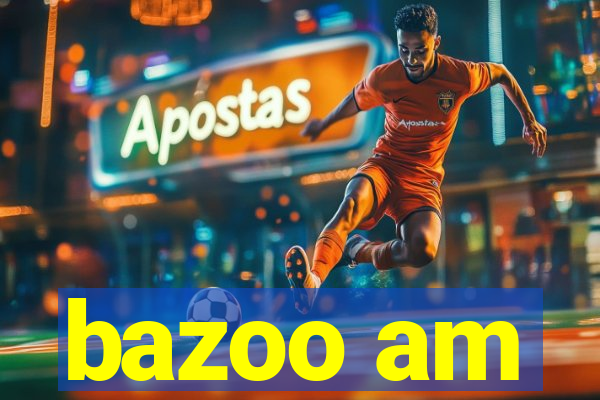 bazoo am