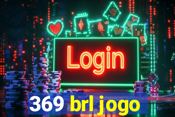 369 brl jogo