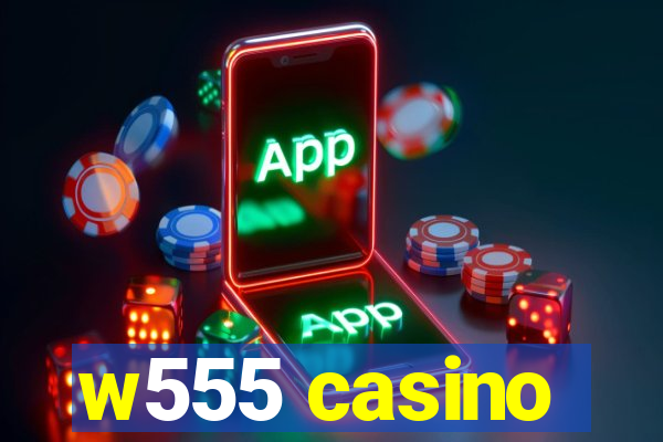 w555 casino