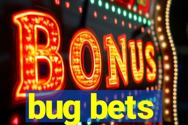 bug bets