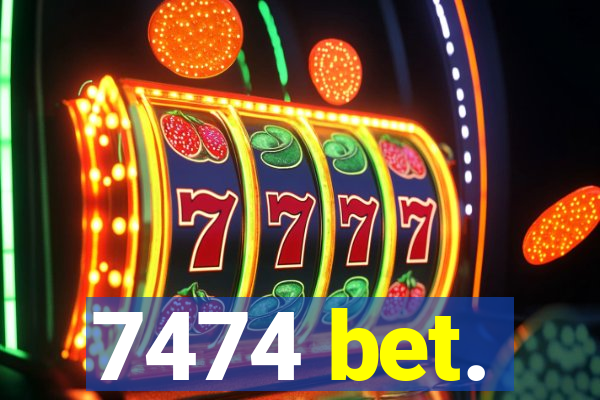 7474 bet.