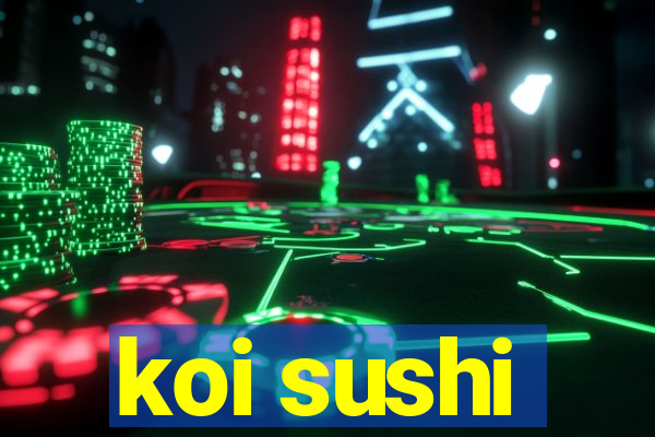 koi sushi