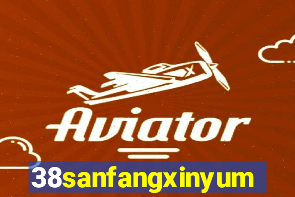 38sanfangxinyuming.com
