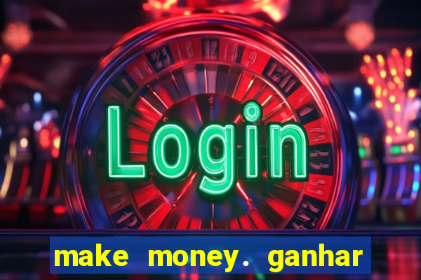 make money. ganhar dinheiro jogando