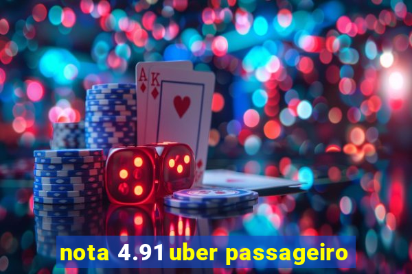 nota 4.91 uber passageiro