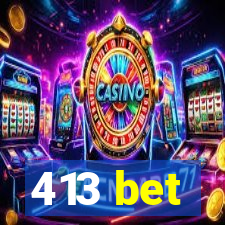 413 bet