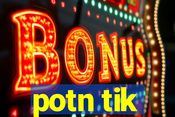 potn tik