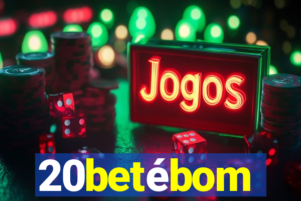 20betébom