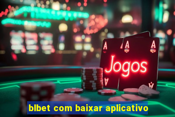 blbet com baixar aplicativo