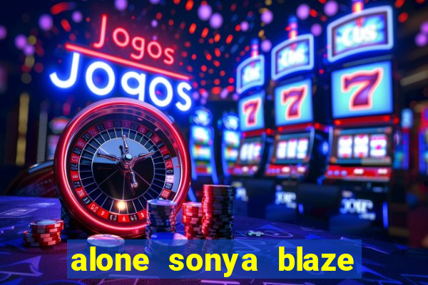 alone sonya blaze & alberto blanco