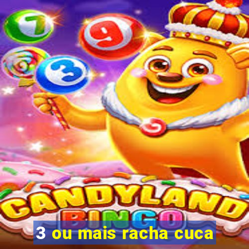 3 ou mais racha cuca