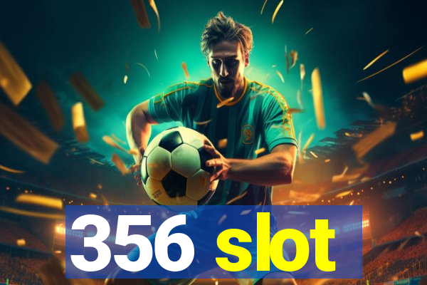 356 slot