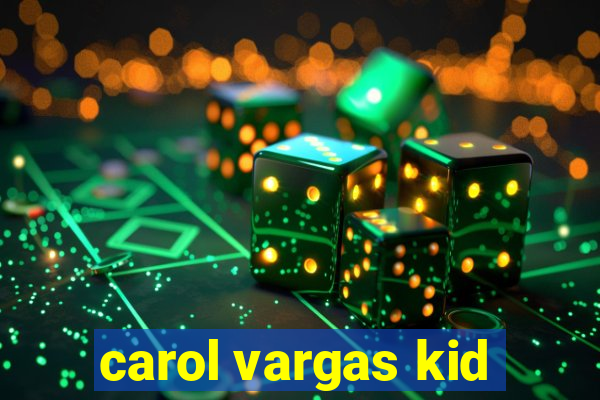 carol vargas kid