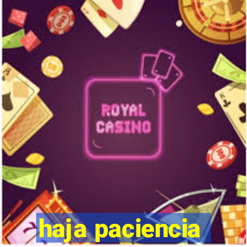 haja paciencia