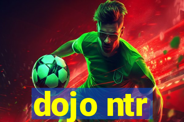 dojo ntr