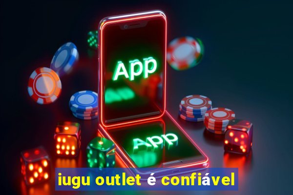 iugu outlet é confiável