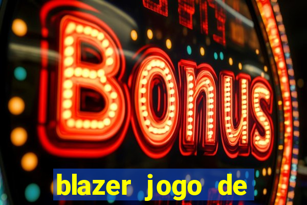 blazer jogo de ganhar dinheiro